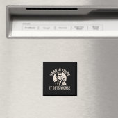 Halte Durch Es Wird Schlimmer Sarkastischer Humor Magnet (In Situ (Geschirrspüler))