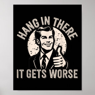 Halte Durch Es Wird Schlimmer Sarkastischer Humor  Poster