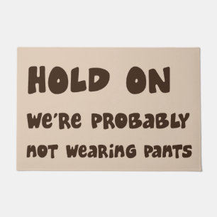 Halte Durch, Wir Tragen Wahrscheinlich Keine Hose  Fußmatte