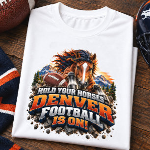 Halten Sie Ihre Pferde Denver Football Spieltag T-Shirt