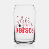Halten Sie Ihre Pferde sanfte südliche Redewendung Dosenglas (Vorderseite)