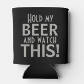 Halten Sie mein Bier fest und sehen Sie sich das a Dosenkühler (Rückseite)