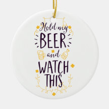Halten Sie mein Bier fest und sehen Sie sich das a