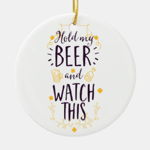 Halten Sie mein Bier fest und sehen Sie sich das a Keramik Ornament