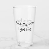 Halten Sie mein Bier, ich Got diesen lustigen Pint Glas (Rückseite)