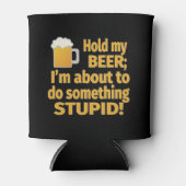 Halten Sie mein Bier, ich mache gerade etwas Dumme Dosenkühler (Vorderseite)