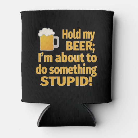 Halten Sie mein Bier, ich mache gerade etwas Dumme Dosenkühler (Vorderseite)