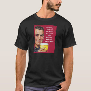 halten Sie mein Bier und passen Sie dieses auf! T-Shirt