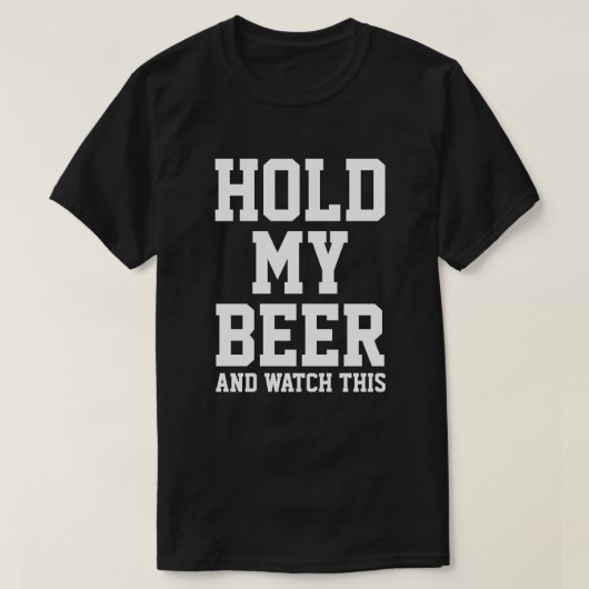 HALTEN SIE MEIN BIER UND SEHEN SIE SICH DAS AN T-Shirt (Design vorne)