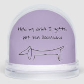 Halten Sie meinen Drink ich Gotta Haustier Dackel  Schneekugeln (Vorderseite)