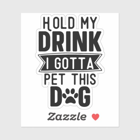 Halten Sie meinen Drink ich Gotta Pet diesen Hund Aufkleber (Blatt)