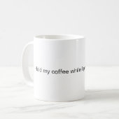 Halten Sie meinen Kaffee, während ich beweise, das Kaffeetasse (Vorderseite Links)