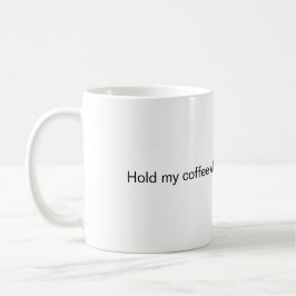 Halten Sie meinen Kaffee, während ich beweise, das Kaffeetasse