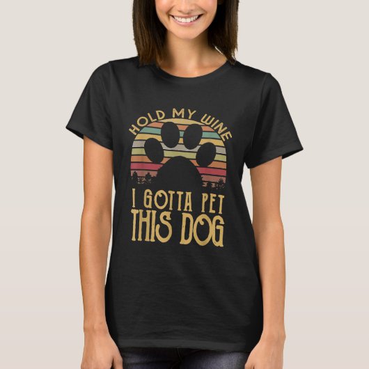 Halten Sie meinen Wein ich gotta Pet diesem Hund l T-Shirt (Vorderseite)