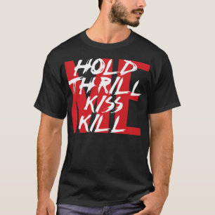 Halten Sie mich, begeistern Sie mich, küssen Sie T-Shirt