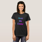 Halten Sie mich Nah T-Shirt (Vorne ganz)