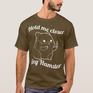 Halten Sie mich Naher ein winziger Hamster für den T-Shirt