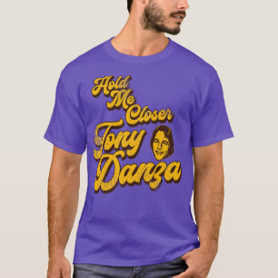 Halten Sie mich Naher Tony Danza 1 T-Shirt