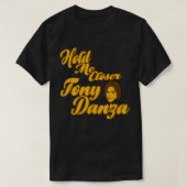 Halten Sie mich Naher Tony Danza Funny T-Shirt (Design vorne)