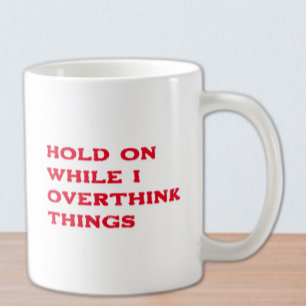 Halten Sie sich an, während ich die Dinge überdenk Kaffeetasse