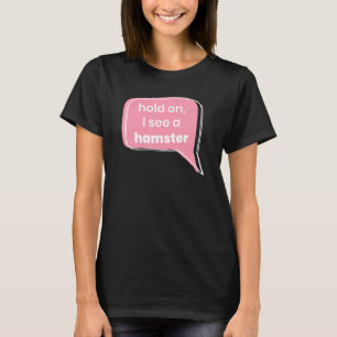 Halten Sie sich fest, ich sehe eine Hamster-Tierha T-Shirt