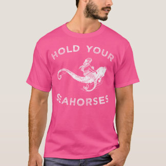 Haltet eure Seepferdchen Meerjungfrau reitet Seepf T-Shirt