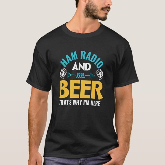 Ham Radio And Beer That's Why I'm Here Ham Radio O T-Shirt (Vorderseite)