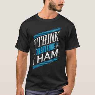 Ham Radio I denke, daher ham ich Radio Operator T-Shirt