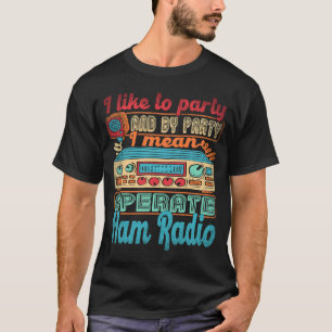 Ham Radio Operator I like to Party I Gemein Operat T-Shirt