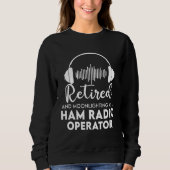 Ham Radio Operator Retired  Great Retirement Dad Sweatshirt (Vorderseite)