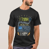 Ham Radio Quote Geschenk Ich denke, daher ham ich T-Shirt (Vorderseite)