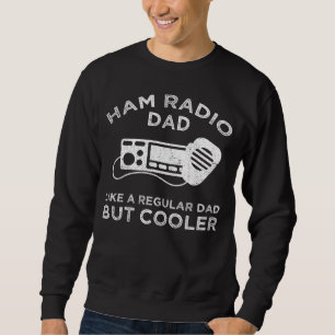 Ham Radio Vater - Wie ein regelmäßiger Vater, aber Sweatshirt
