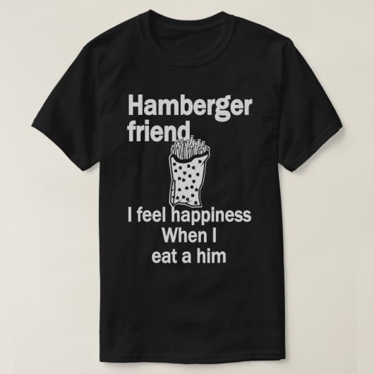 Hamberger Friend Ich fühle mich glücklich, wenn ic T-Shirt (Design vorne)