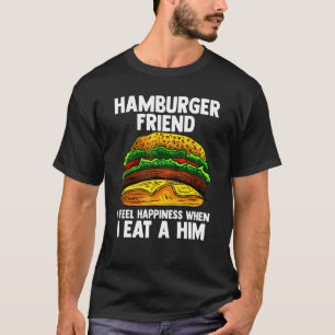 Hamberger Friend Ich fühle mich glücklich, wenn ic T-Shirt