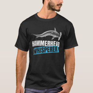 Hammerhead Whisperer Zitat eines Hammerhais T-Shirt