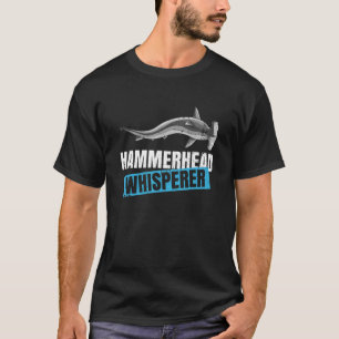 Hammerhead Whisperer Zitat eines Hammerhais T-Shirt