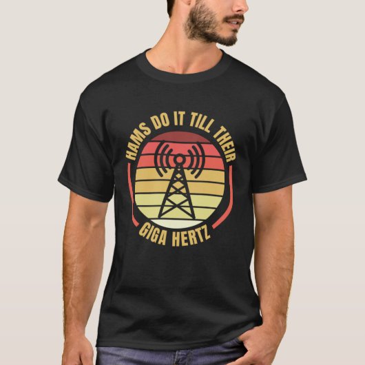 Hams Do It Till Their Giga Hertz Ham Radio Operato T-Shirt (Vorderseite)