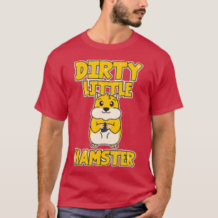 Hamster Dirty Little Hamster T-Shirt