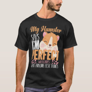 Hamster Haustier Lifestyle Mein Hamster sagt, ich T-Shirt