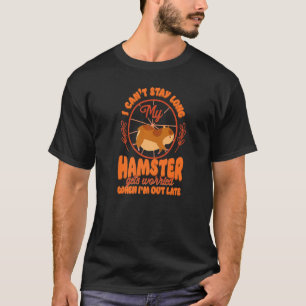 Hamster, ich kann nicht lange Bleibe, bis mein Ham T-Shirt