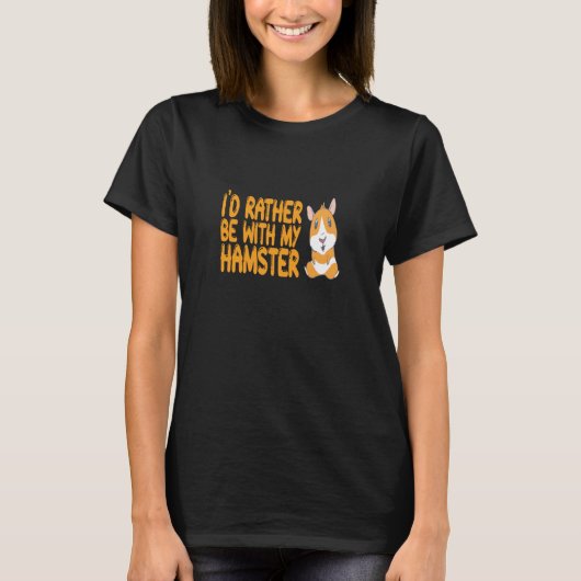 Hamster - ich wäre eher mit meinem Hamster T-Shirt (Vorderseite)