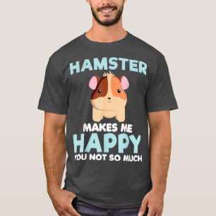 Hamster macht mich glücklich Funny Animal Lover Ge T-Shirt