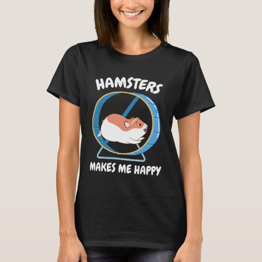 Hamster Make Me Happy Sweet Hamster Wheel T-Shirt (Vorderseite)