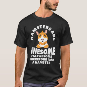 Hamster sind großartig Ich bin großartig Deshalb b T-Shirt