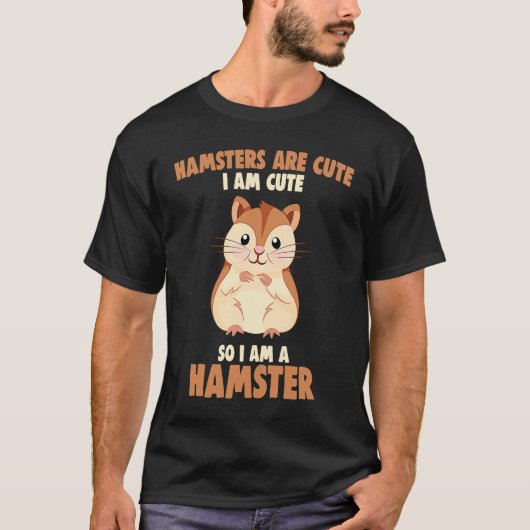 Hamsters are cute I am cute T-Shirt (Vorderseite)