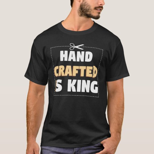 Hand Crafter Is King Handwork Tinker Craftwork T-Shirt (Vorderseite)