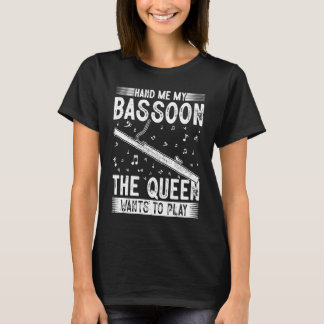 Hand Me My Bassoon Queen Bassoonist T-Shirt