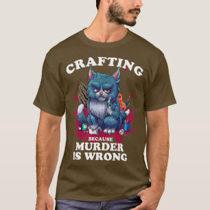 Handarbeit Weil Mord Falsch Ist Lustige Handarbeit T-Shirt