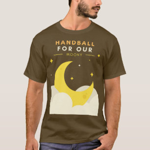 Handball For Our Moony T-Shirt