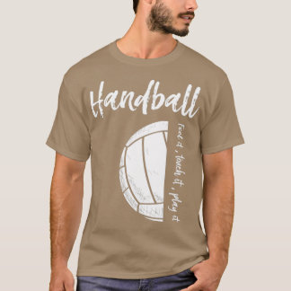 Handball Fühlen Sie es Touch spielen es 4 T-Shirt